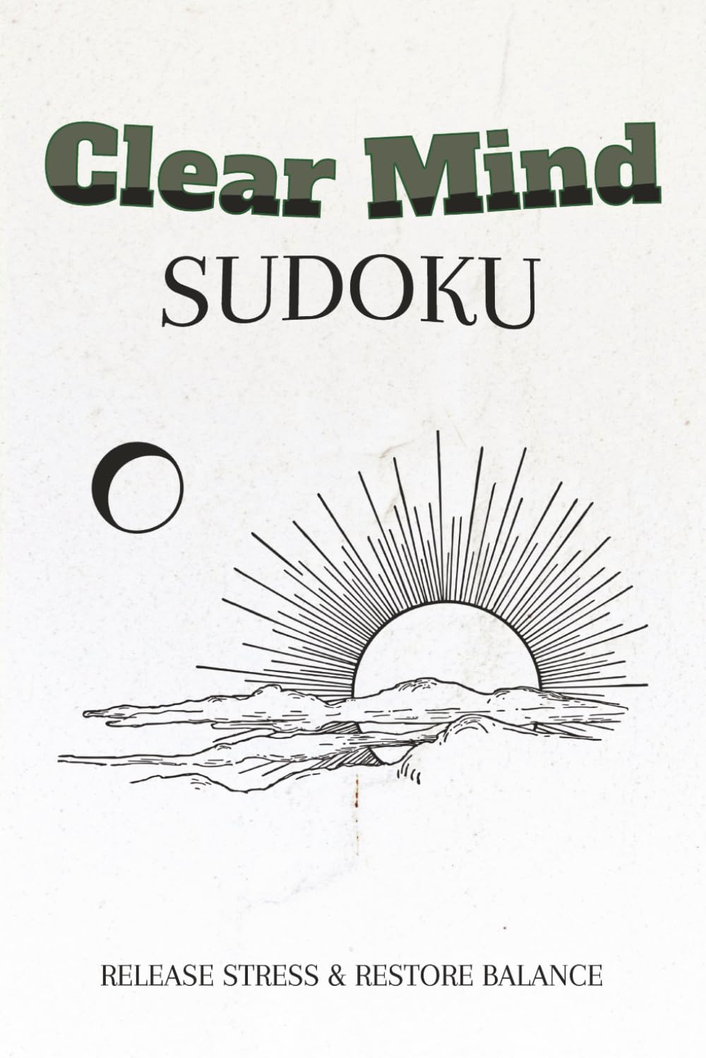 Clear Mind Sudoku Puzzle Book: 50+ Relaxing Puzzles with Positive Affirmations to Calm Stress and Improve Focus