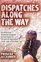 Dispatches Along the Way: An American Humorist Staggers Across Spain in Pursuit of Happiness, Truth, and a Cold Beer 1979417687 Book Cover