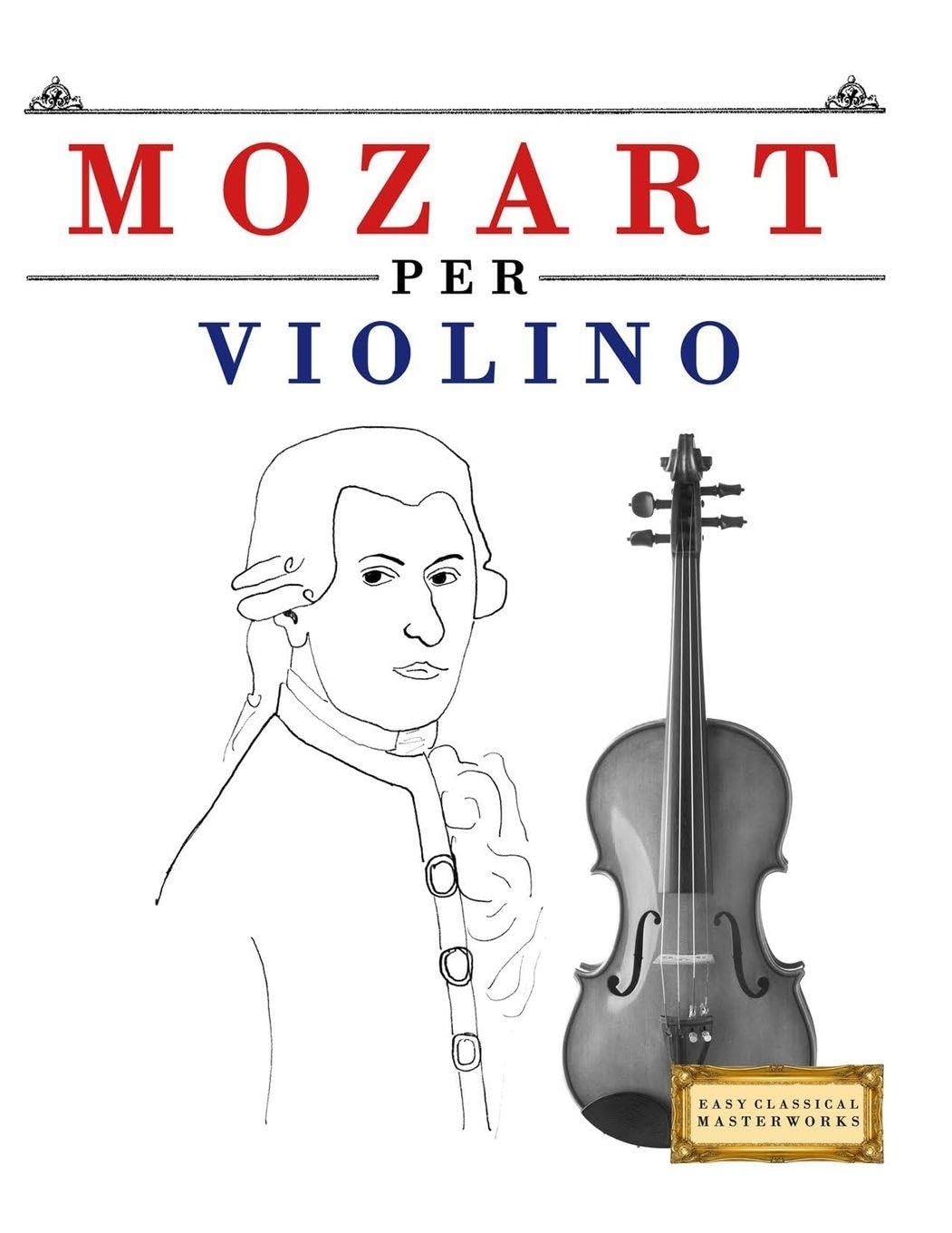 Mozart per Violino: 10 Pezzi Facili per Violino Libro per Principianti