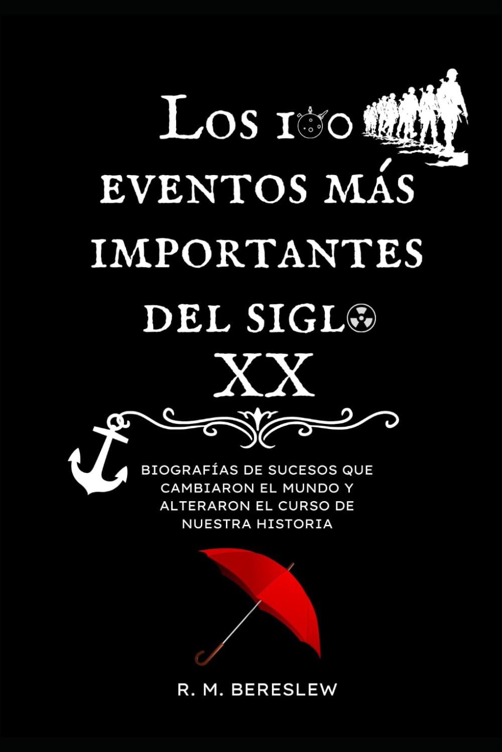 Los 100 eventos mas importantes del siglo XX: Biografías de sucesos que cambiaron el mundo y alteraron el curso de nuestra historia: 2 (Serie Siglo XX)