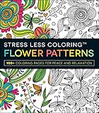 Stress Less Coloring - Flower Patterns: 100+ Coloring Pages for Peace and Relaxation (Stress Less Coloring Series)