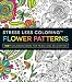 Stress Less Coloring - Flower Patterns: 100+ Coloring Pages for Peace and Relaxation