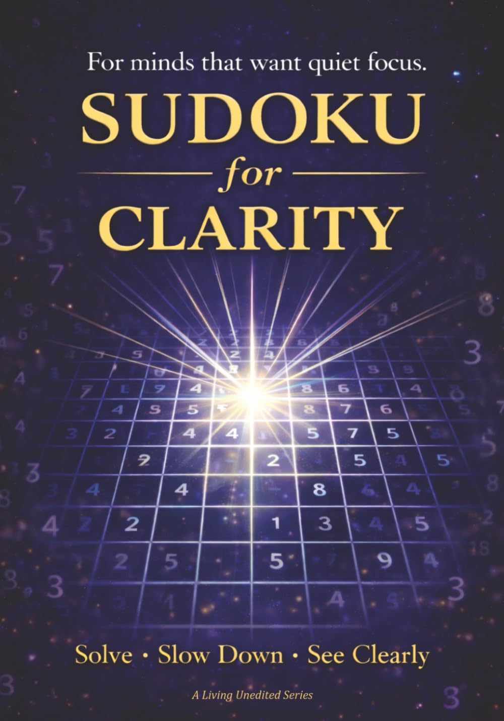 Sudoku for Clarity: Large Print Sudoku Puzzle Book for Adults - Quiet Focus, Clear Thinking and Mindful Puzzle Solving (The Quiet Mind Sudoku Series)