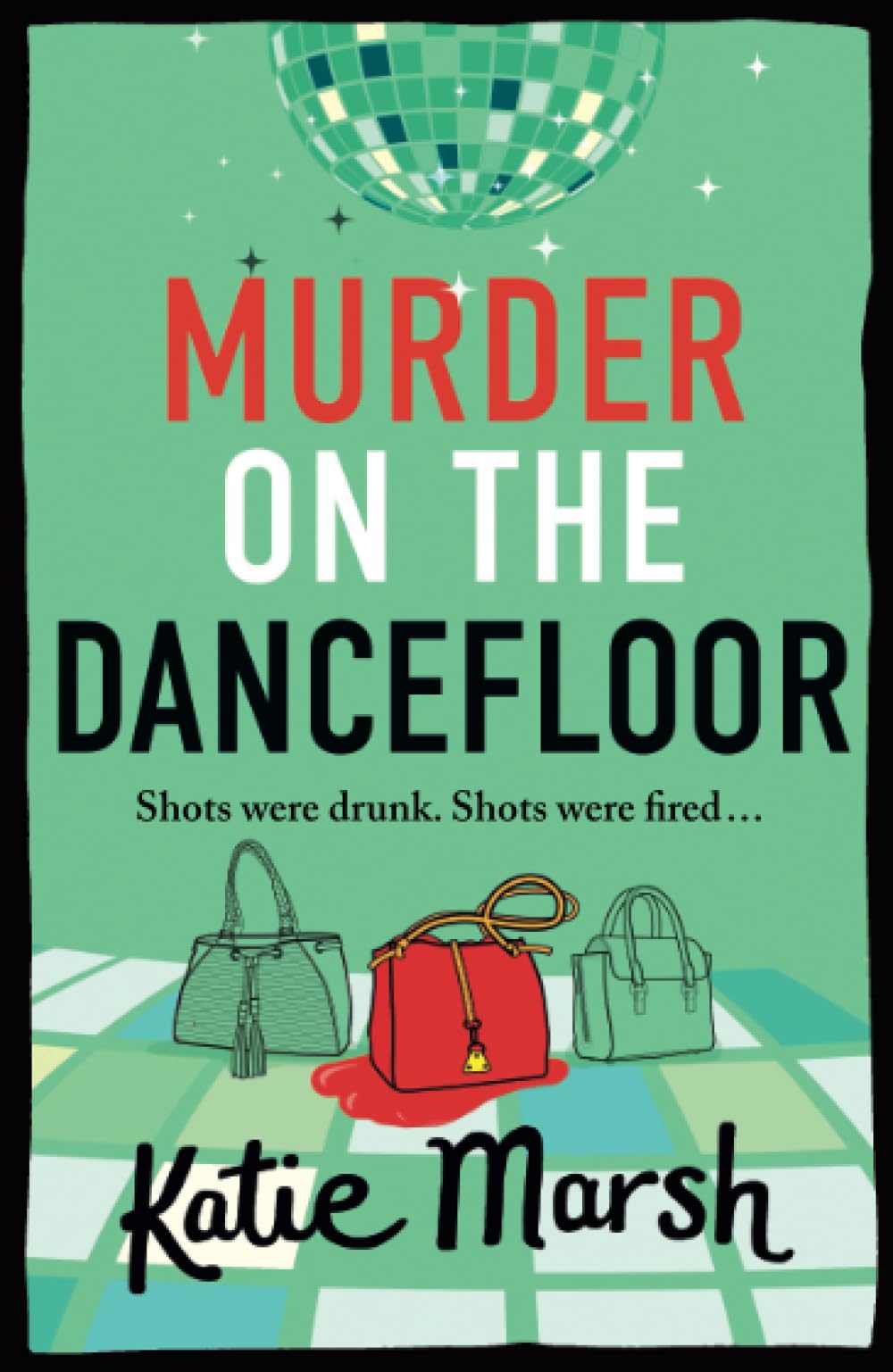 Murder on the Dancefloor: The next instalment in the laugh-out-loud, gripping crime series from Katie Marsh (The Bad Girls Detective Agency, 2)
