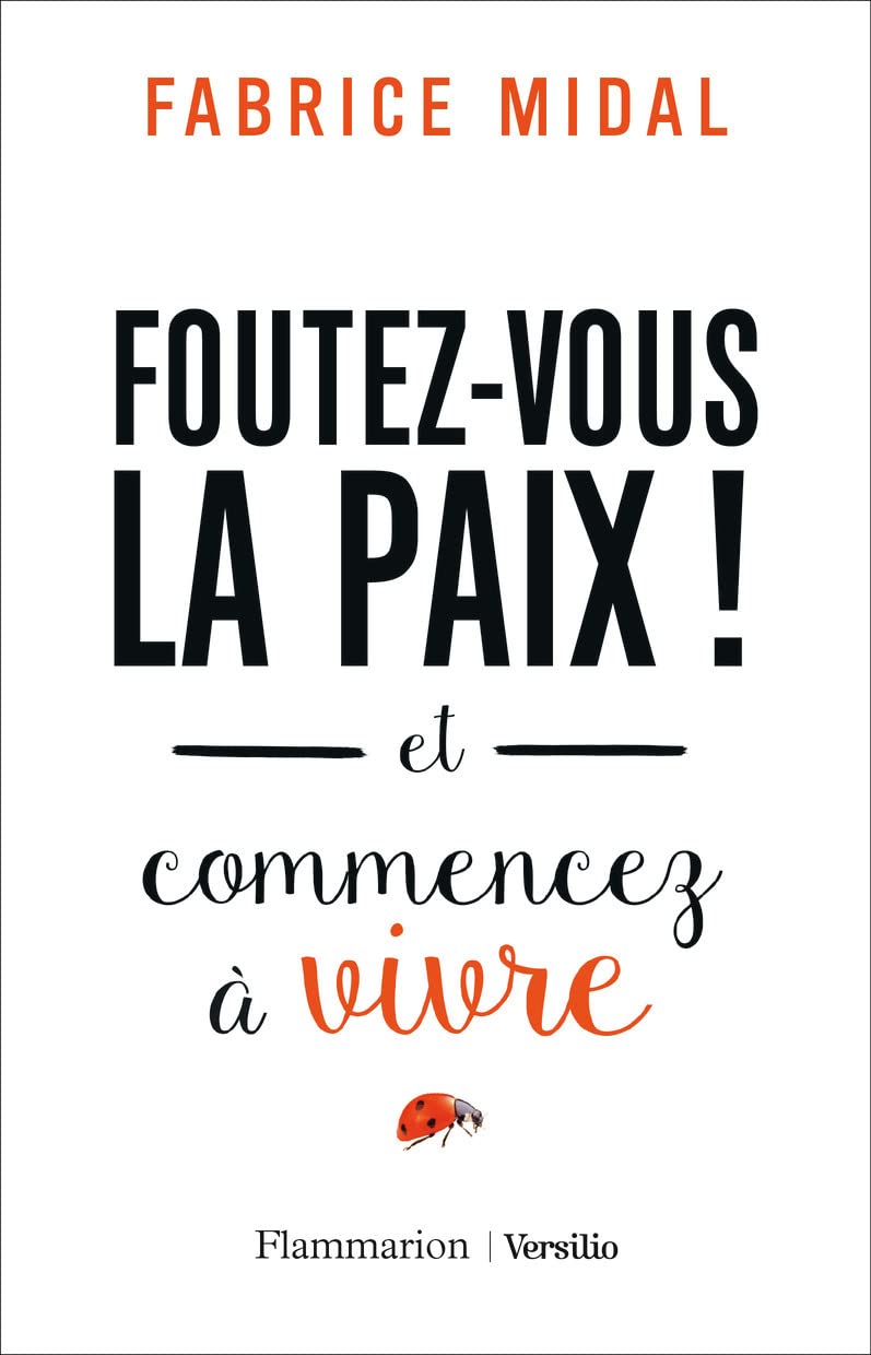 Foutez-vous la paix ! et commencez a vivre