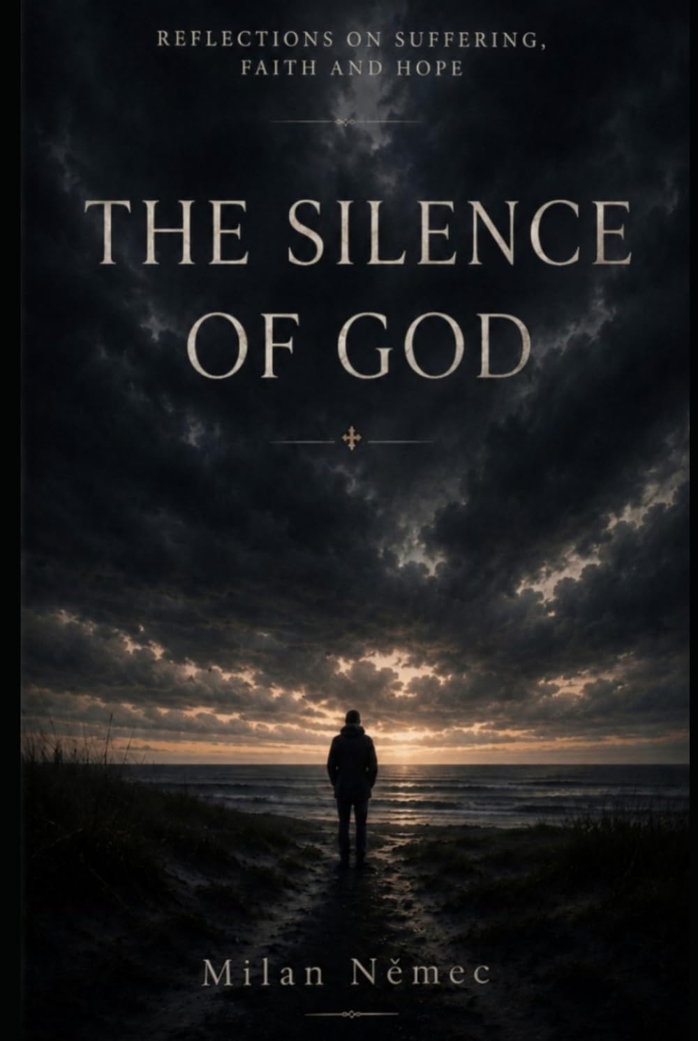 The Silence of God: Reflections on Suffering, Faith and Hope