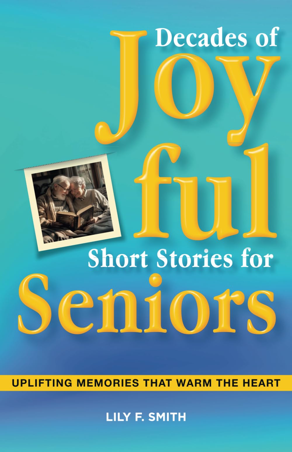 Decades of Joyful Short Stories for Seniors: Uplifting Memories that Warm the Heart (The Golden Years)
