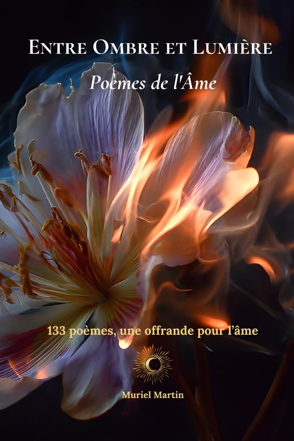ENTRE OMBRE ET LUMIÈRE: Poèmes de l’Âme