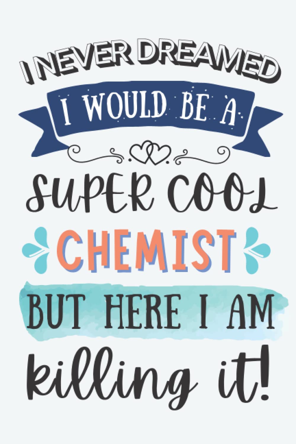 Chemist Gifts: Lined Blank Notebook Journal for Chemist, Funny Gift for Friends, Family, Coworkers