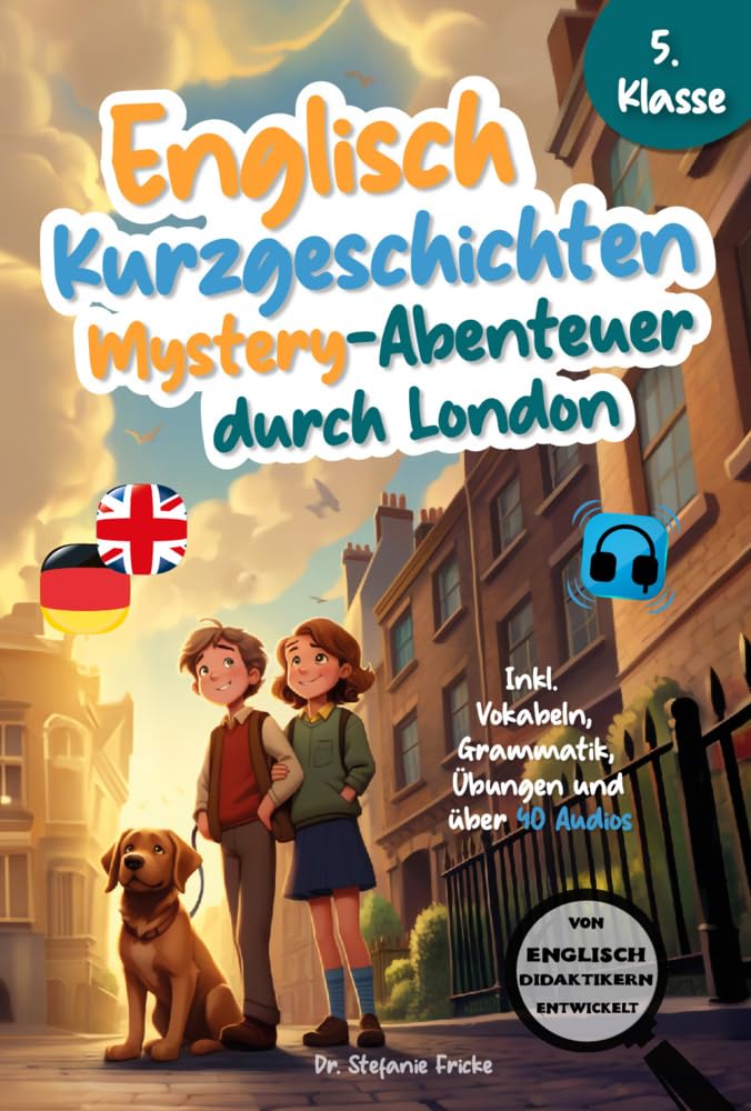 Englisch Kurzgeschichten 5. Klasse | Mystery-Abenteuer durch London | Inkl. Vokabeln, Grammatik, Übungen & 40 Audios | Von Didaktikern entwickelt ... Englisch lernen für Erwachsene (Anfänger))