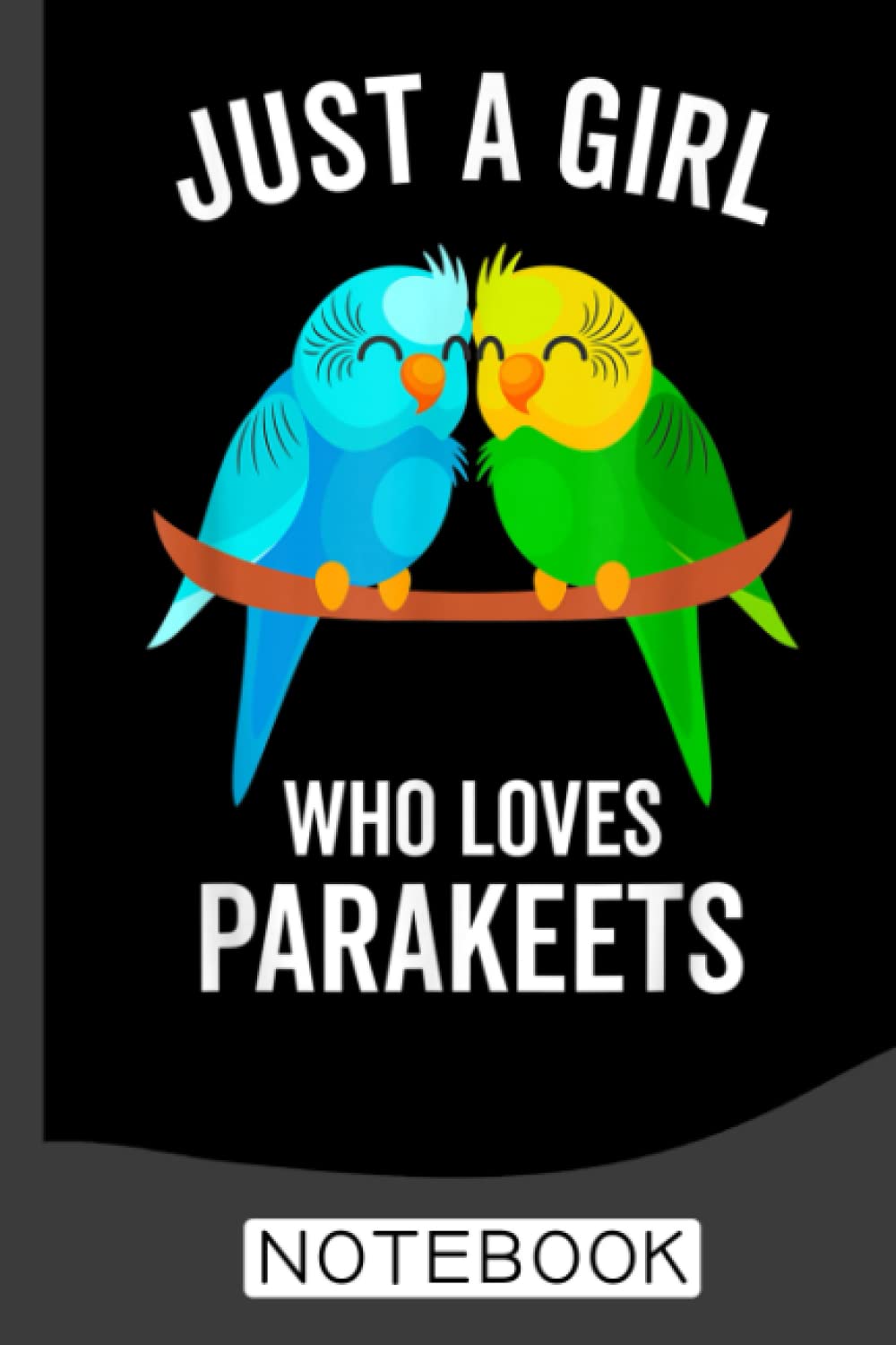 Just A Girl Who Loves Parakeets Notebook: Perfect Birds Notebook Journal,Bird Blank Lined Journal Gift Idea For Girls and Women,... Christmas/Birthday Notebook