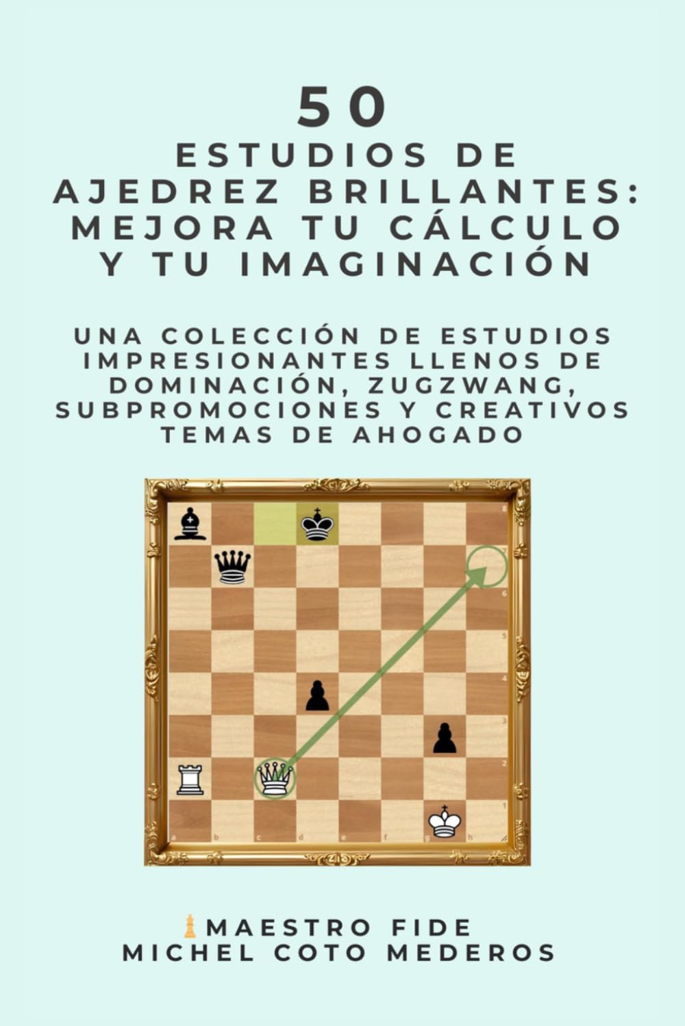 50 Estudios de Ajedrez Brillantes: Mejora tu Cálculo y tu Imaginación