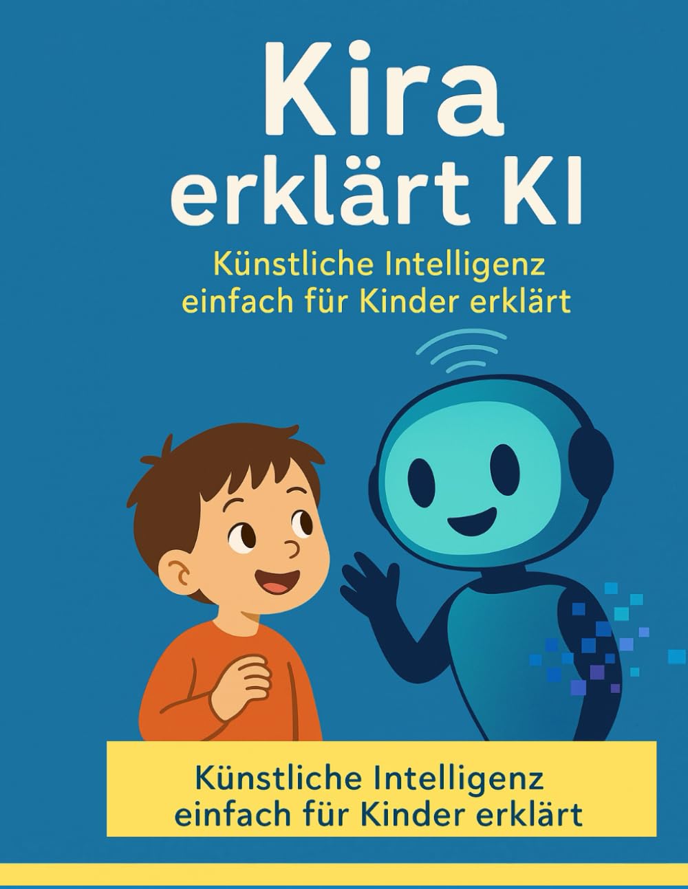 Wie KI denkt- Künstliche Intelligenz für Kinder erklärt: Kira erklärt KI - Für Kinder