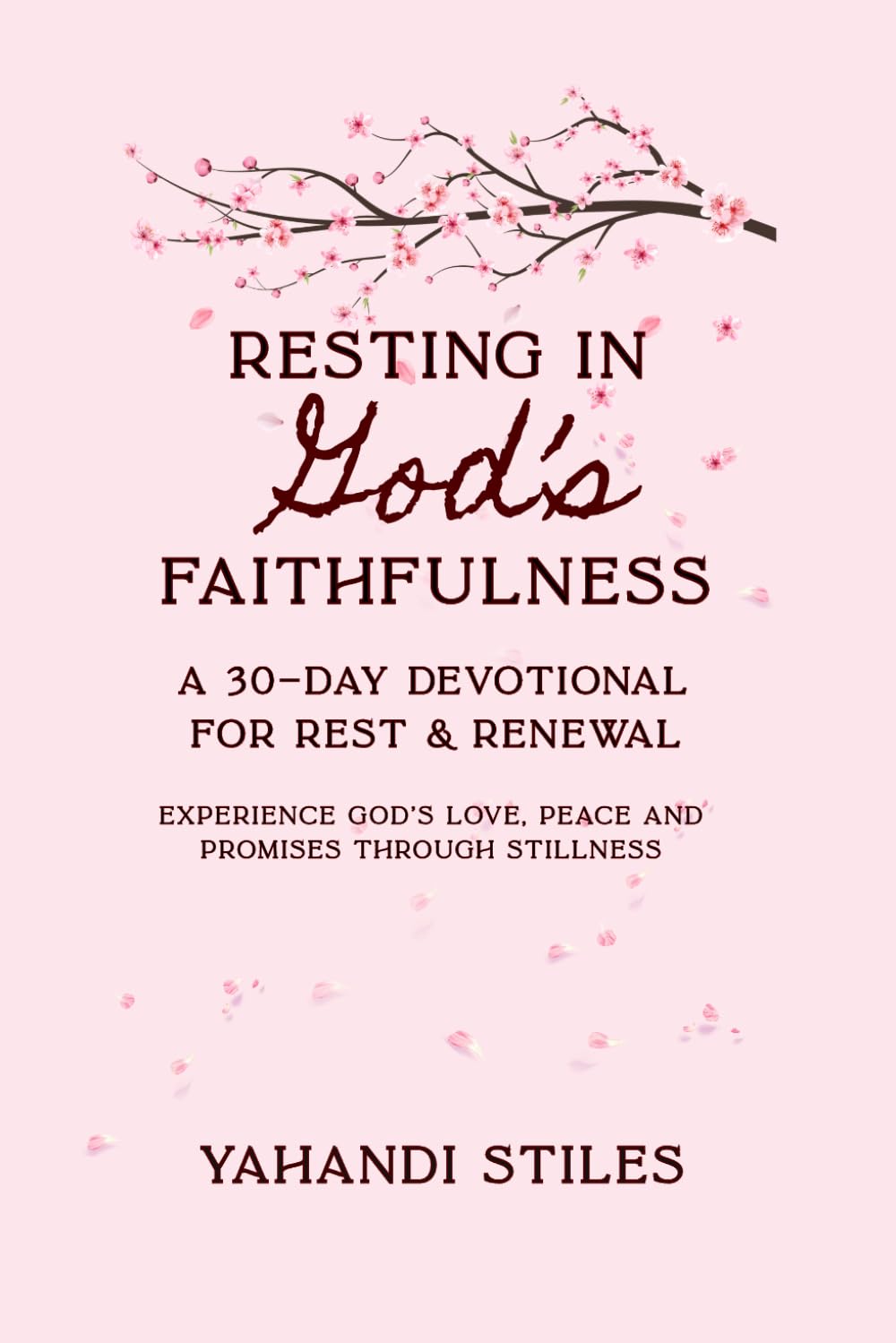 Resting in God's Faithfulness: A 30-Day Devotional for Rest & Renewal (Experience God's Love, Peace and Promises through Stillness)