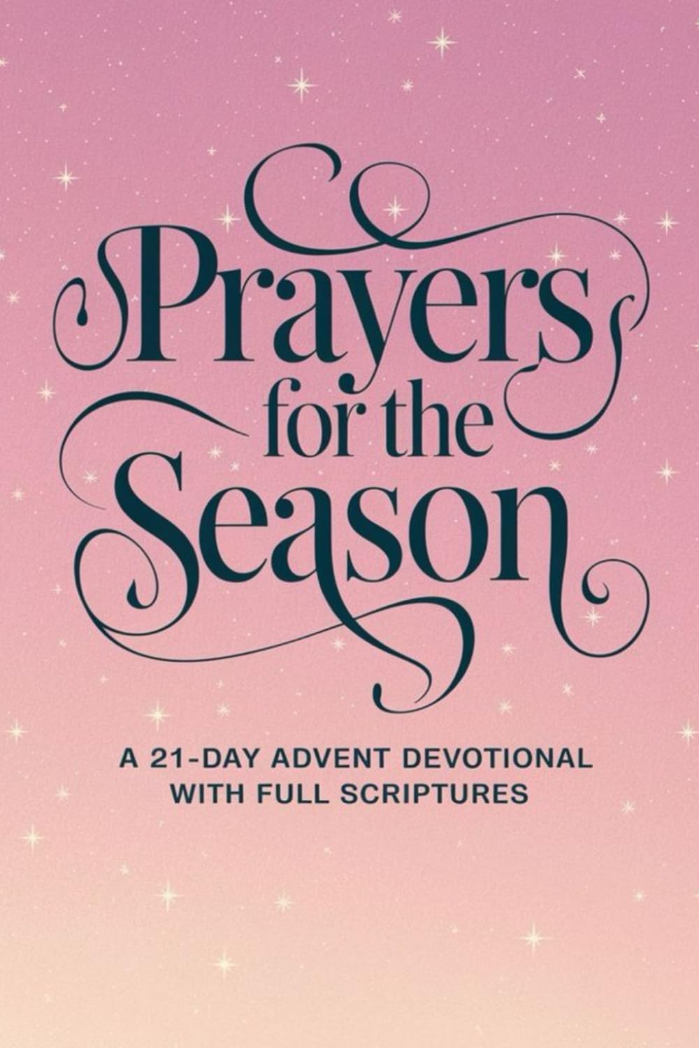 Prayers For The Season: A 21-Day Advent Devotional With Full Scriptures