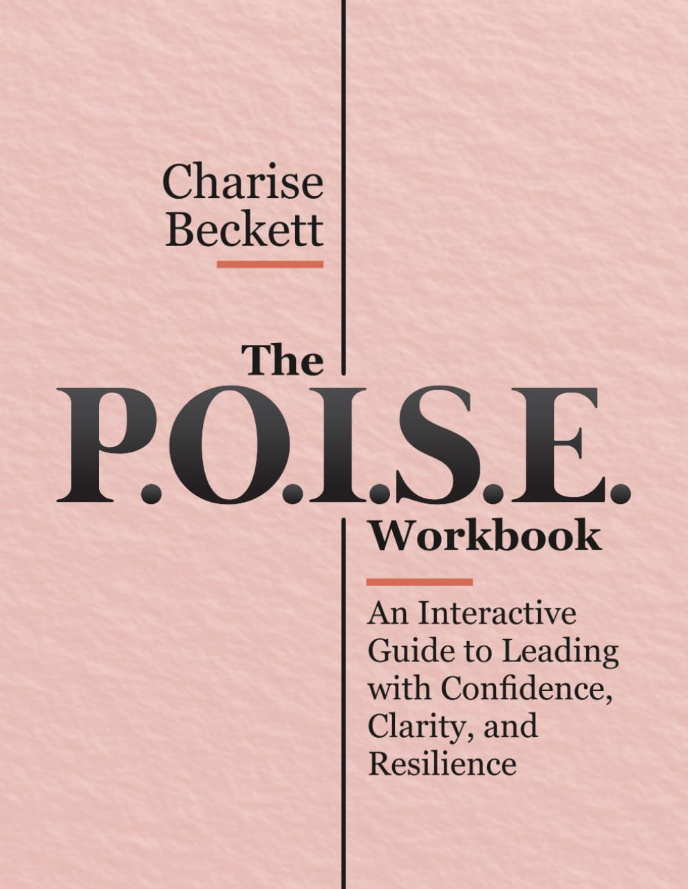 The P.O.I.S.E. Leadership Action Workbook: An Interactive Guide to Leading with Confidence, Clarity, and Resilience