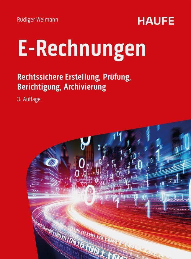 E-Rechnungen: Rechtssichere Erstellung, Prüfung, Berichtigung, Archivierung (Haufe Fachbuch)