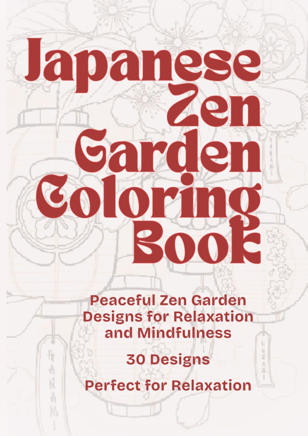 Japanese Zen Garden Coloring Book: Peaceful Zen Garden Designs for Relaxation and Mindfulness (Relaxing Nature Coloring Book Series)