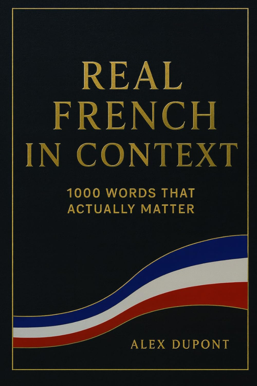 Real French in Context – 1000 Words That Actually Matter (Learning French)