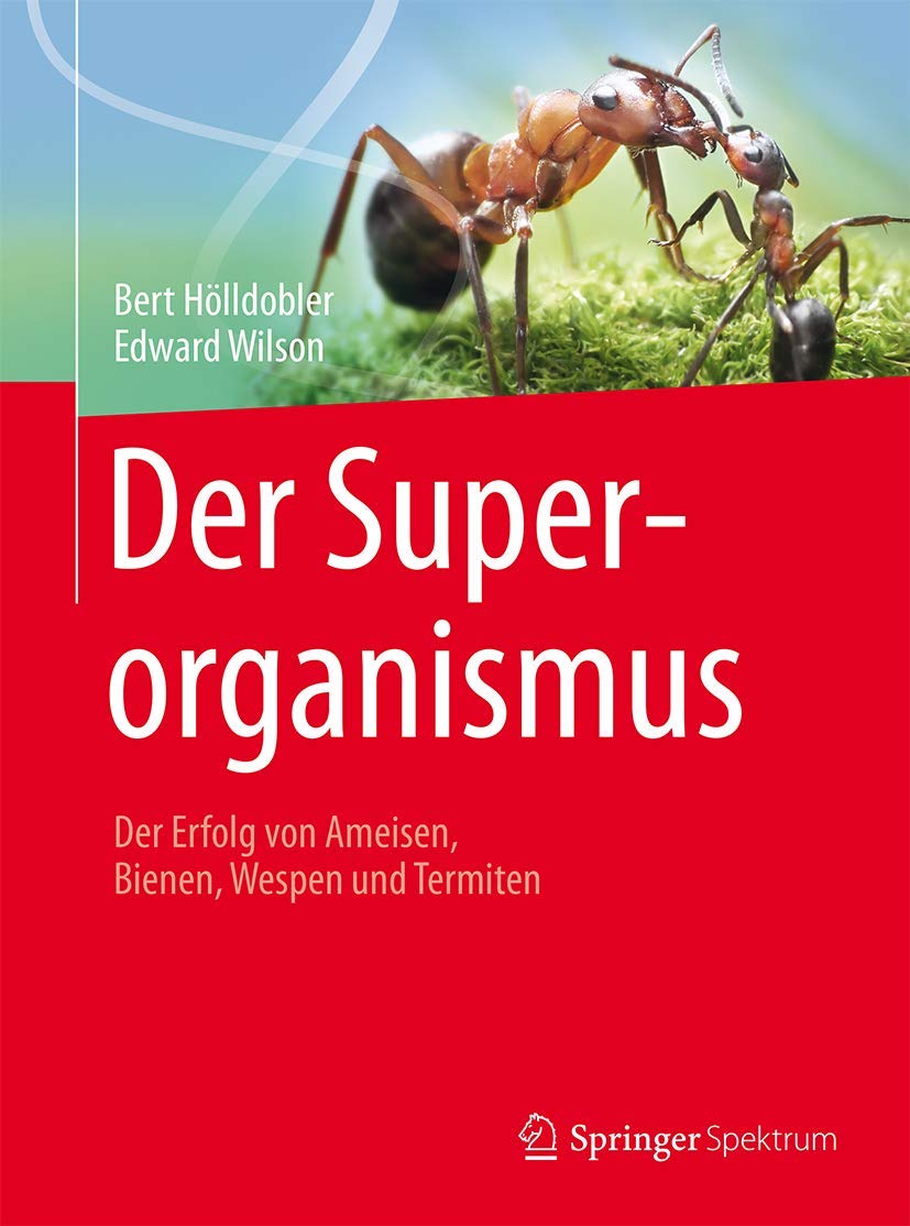 The Superorganism: Der Erfolg Von Ameisen, Bienen, Wespen Und Termiten: Nachdruck 2015