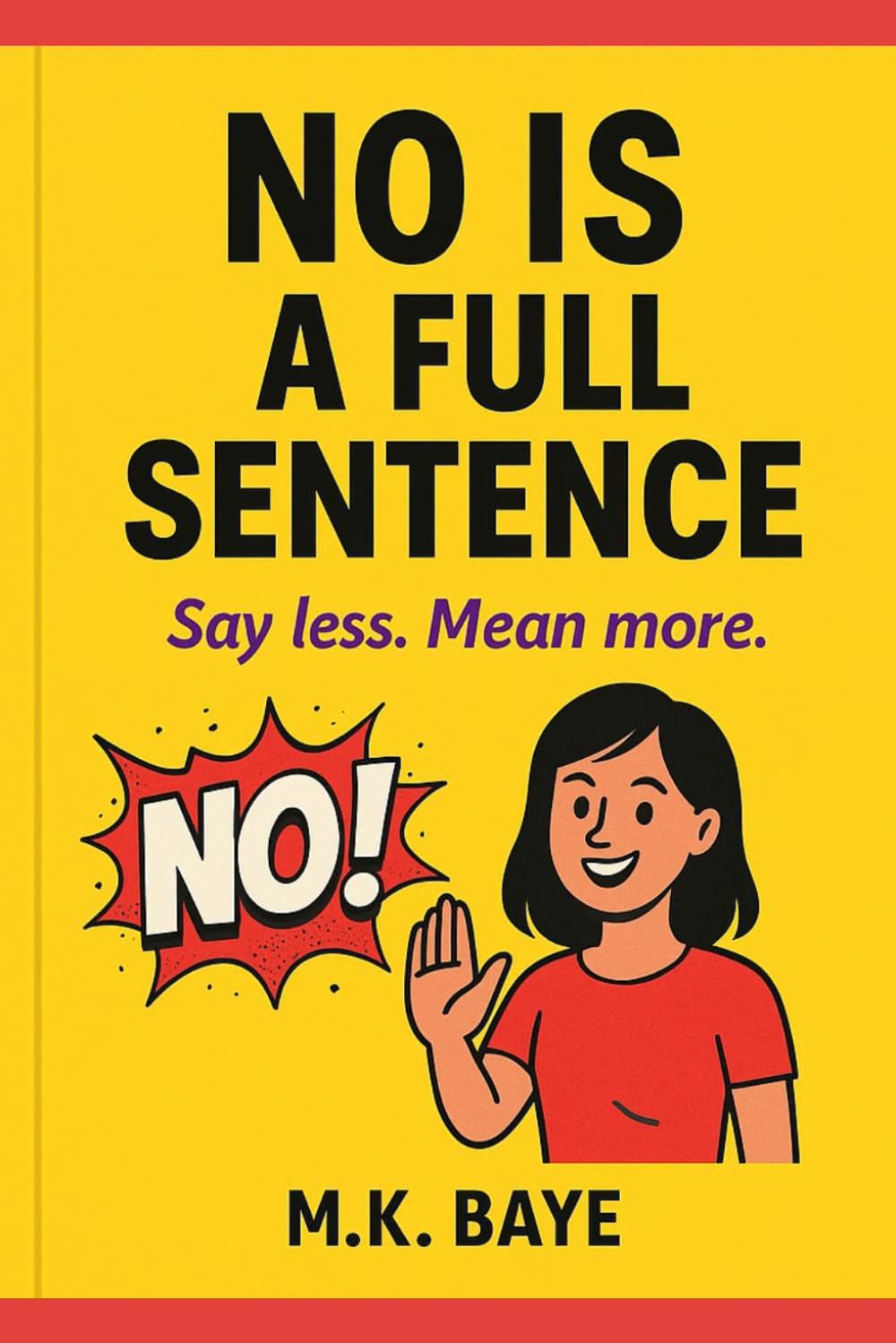 No Is a Full Sentence: How to Set Healthy Boundaries, Build Unshakable Confidence, and Stop People‑Pleasing for Good – A Fun Self‑Help Guide