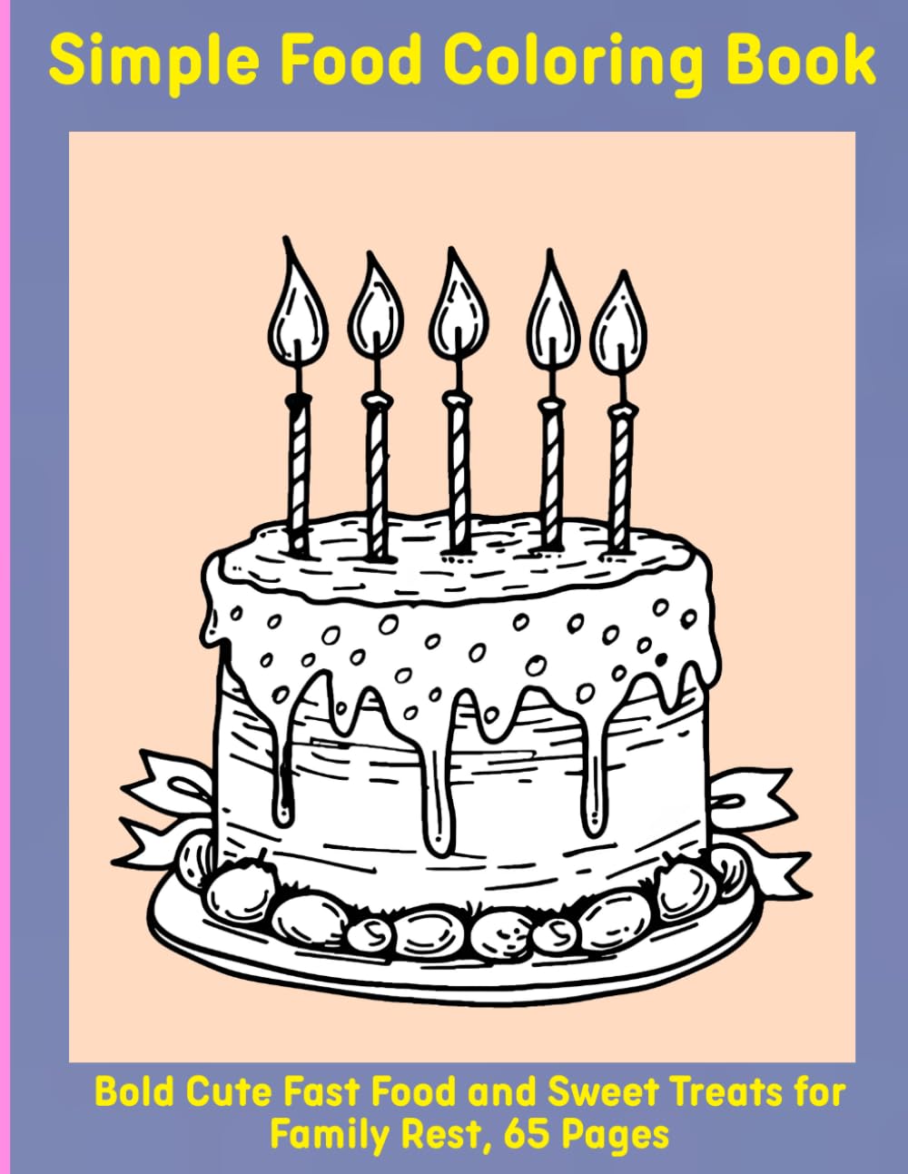 Simple Food Coloring Book: Bold Cute Fast Food and Sweet Treats for Family Rest, 65 Pages