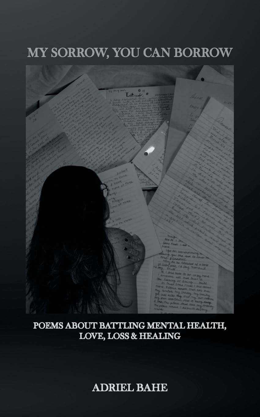 My Sorrow, You Can Borrow: Poems About Battling Mental Health, Love, Loss & Healing