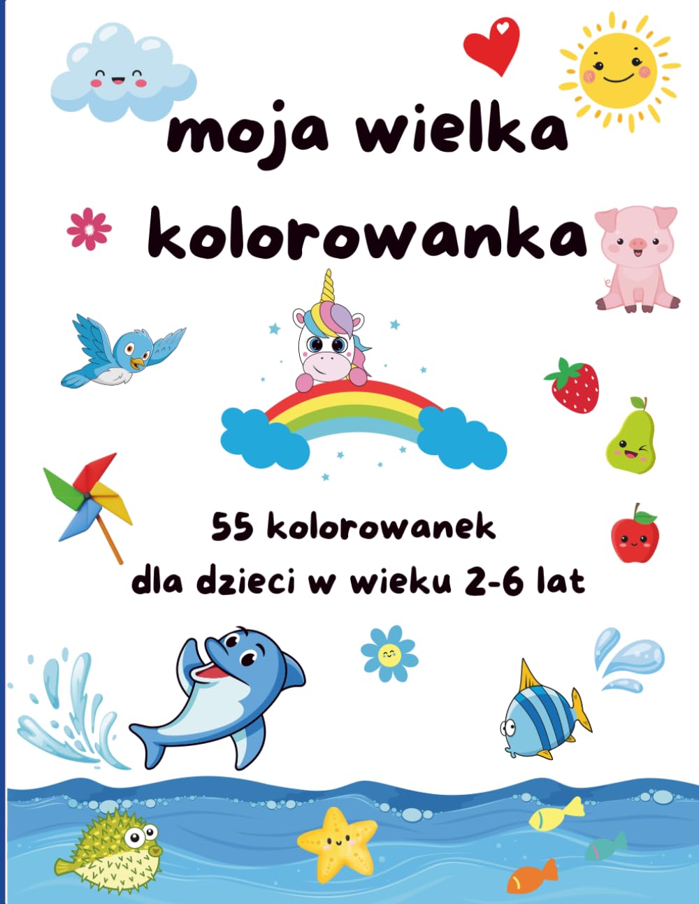 Moja wielka kolorowanka: 55 kolorowanek dla dzieci w wieku 2-6 lat