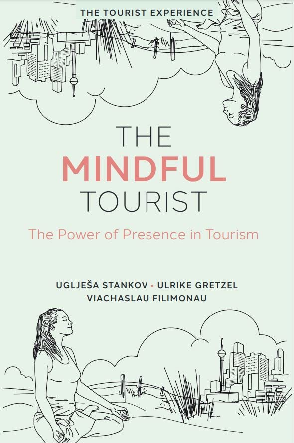 The Mindful Tourist: The Power of Presence in Tourism (The Tourist Experience)