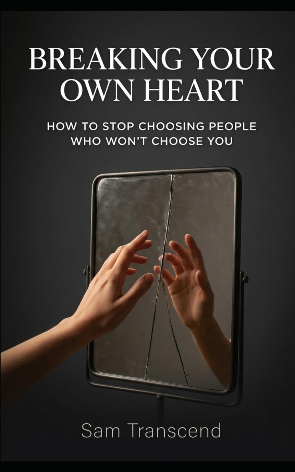 Breaking Your Own Heart: How to Stop Choosing People Who Won’t Choose You
