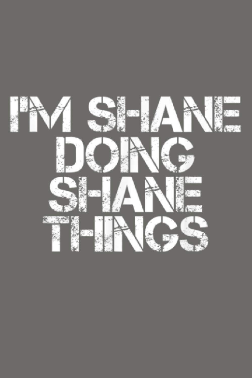 I M SHANE DOING SHANE THINGS Funny Christmas Gift Idea: Notebook Planner - 6x9 inch Daily Planner Journal, To Do List Notebook, Daily Organizer, 114 Pages