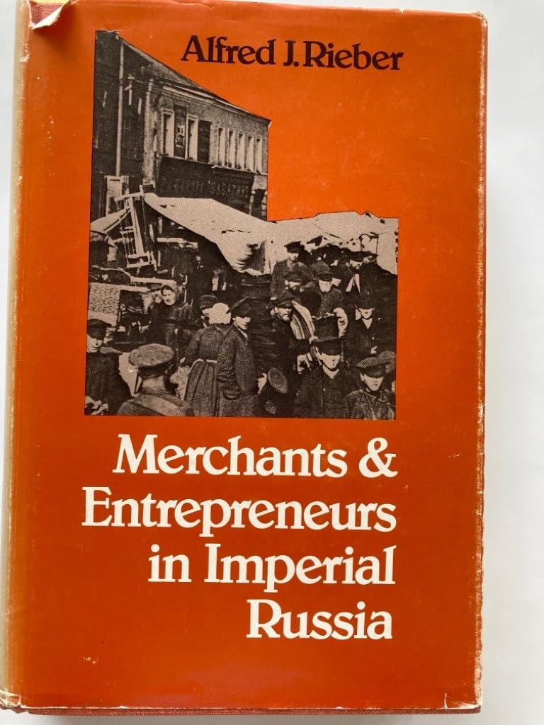 Merchants and Entrepreneurs in Imperial Russia: Rieber, Alfred J ...