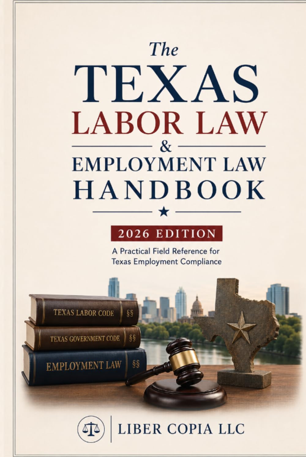 The Texas Labor Law & Employment Law Handbook: 2026 Edition - A Practical Field Reference for Texas Employment Compliance