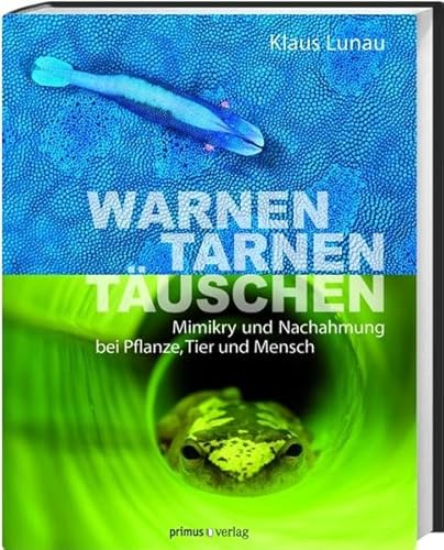 Warnen,Tarnen,Täuschen: Mimikry und Nachahmung bei Pflanze, Tier und Mensch