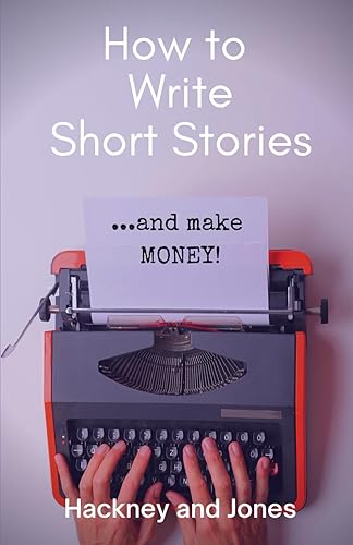 How To Write Short Stories...And Make Money!: Step-by-step book on writing a compelling short story that readers will love. For creative adults who ... into self-publishing and wow their readers.