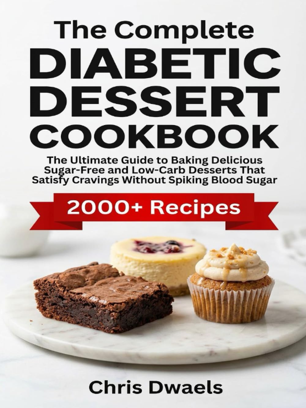 The Complete Diabetic Dessert Cookbook: The Ultimate Guide to Baking Delicious Sugar-Free and Low-Carb Desserts That Satisfy Cravings Without Spiking Blood Sugar.
