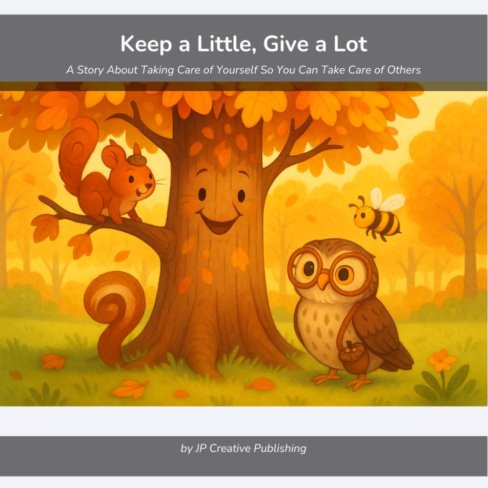 Keep a Little, Give a Lot: A Story About Taking Care of Yourself So You Can Take Care of Others