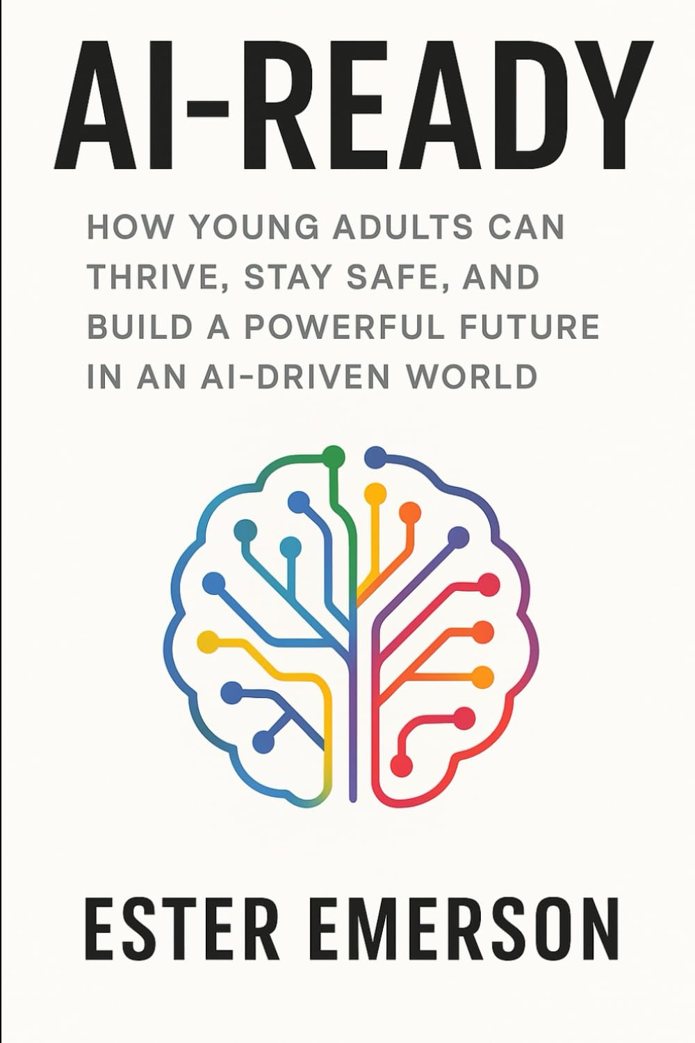 AI-Ready: How Young Adults Can Thrive, Stay Safe, and Build a Powerful Future in an AI-Driven World