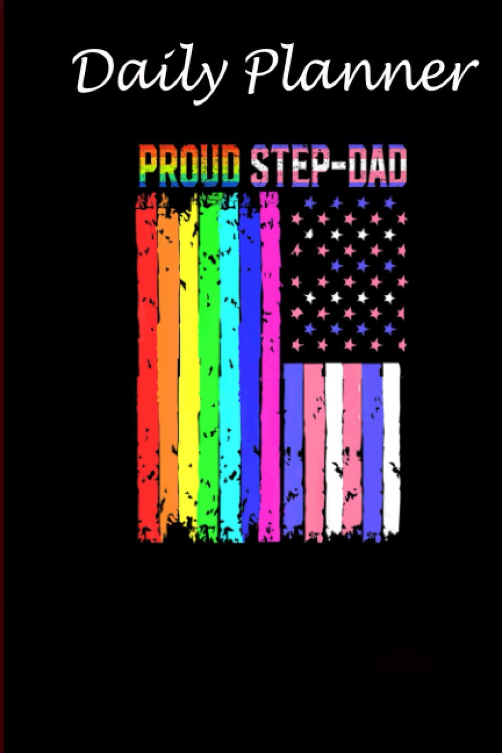 Daily Planner - LGBT Gay Pride notebooks Proud Step Dad Les Trans American Flag: Daily planner, 6x9 inch, 136 pages - Birthday gift ideas for kids men women