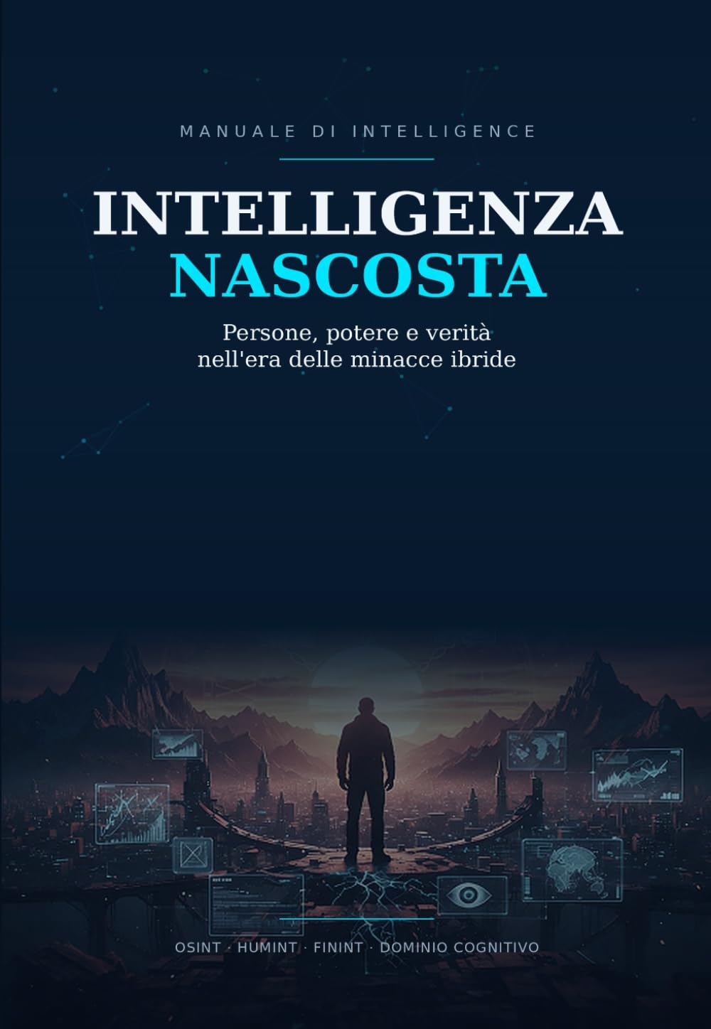 Intelligenza Nascosta: Persone, Potere e Verità nell'Era delle Minacce Ibride