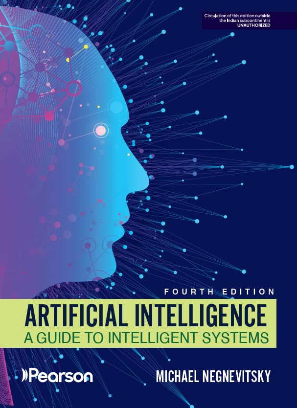 ARTIFICIAL INTELLIGENCE: A GUIDE TO Intelligent Systems, 4e