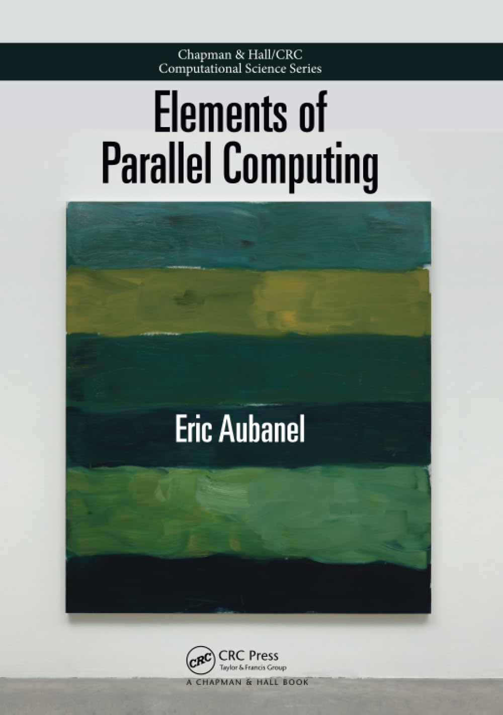 Elements of Parallel Computing (Chapman & Hall/CRC Computational Science)      1st Edition