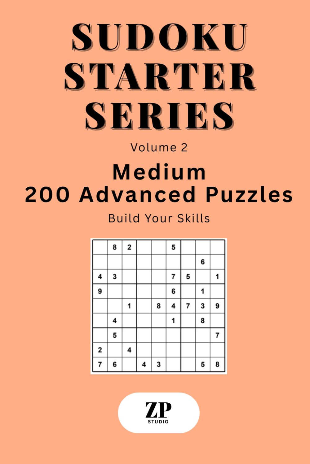 Sudoku Starter Series Volume 2: Medium – 200 Advanced Puzzles Build Your Skills
