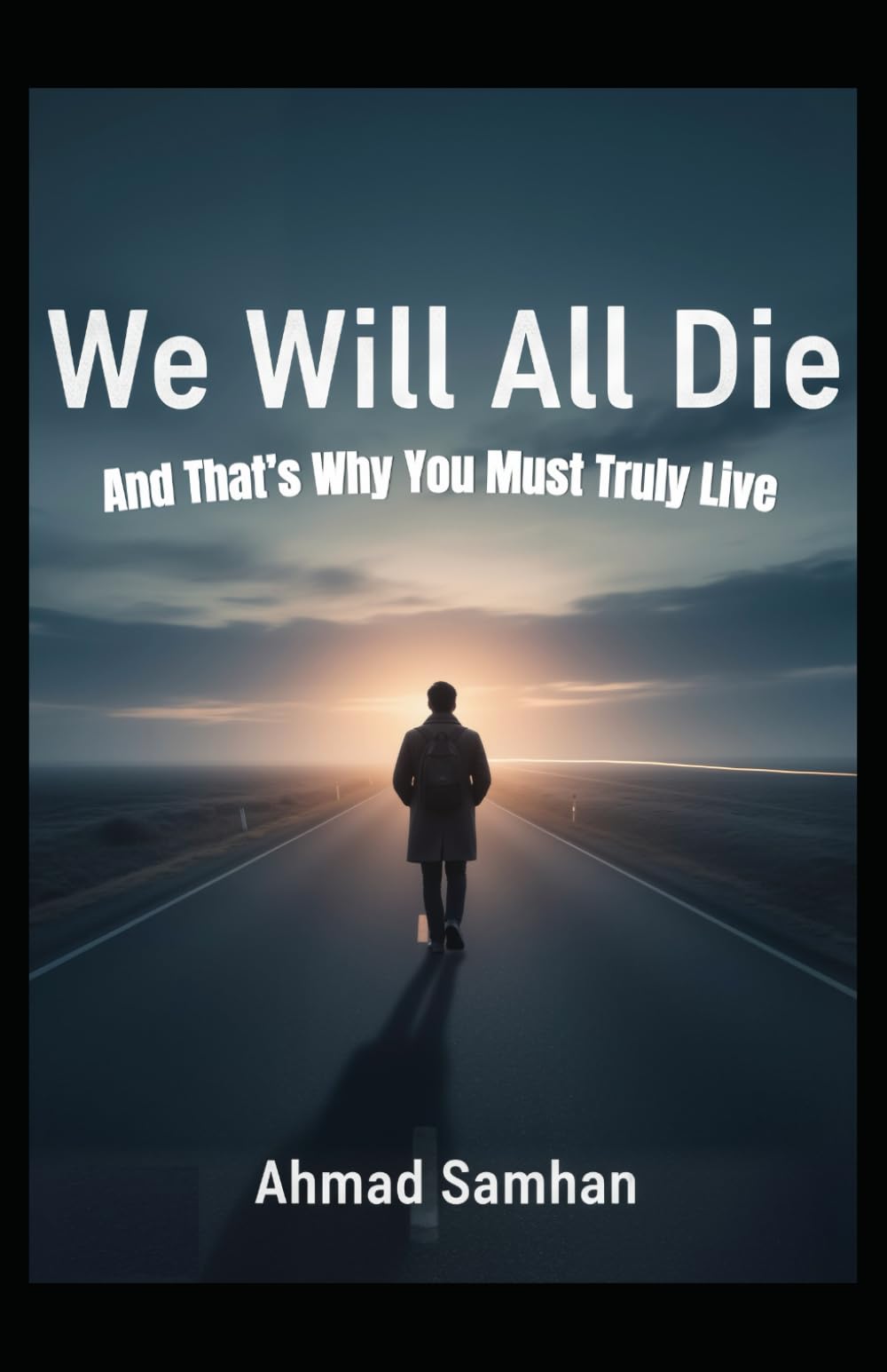 We Will All Die: And That’s Why You Must Truly Live
