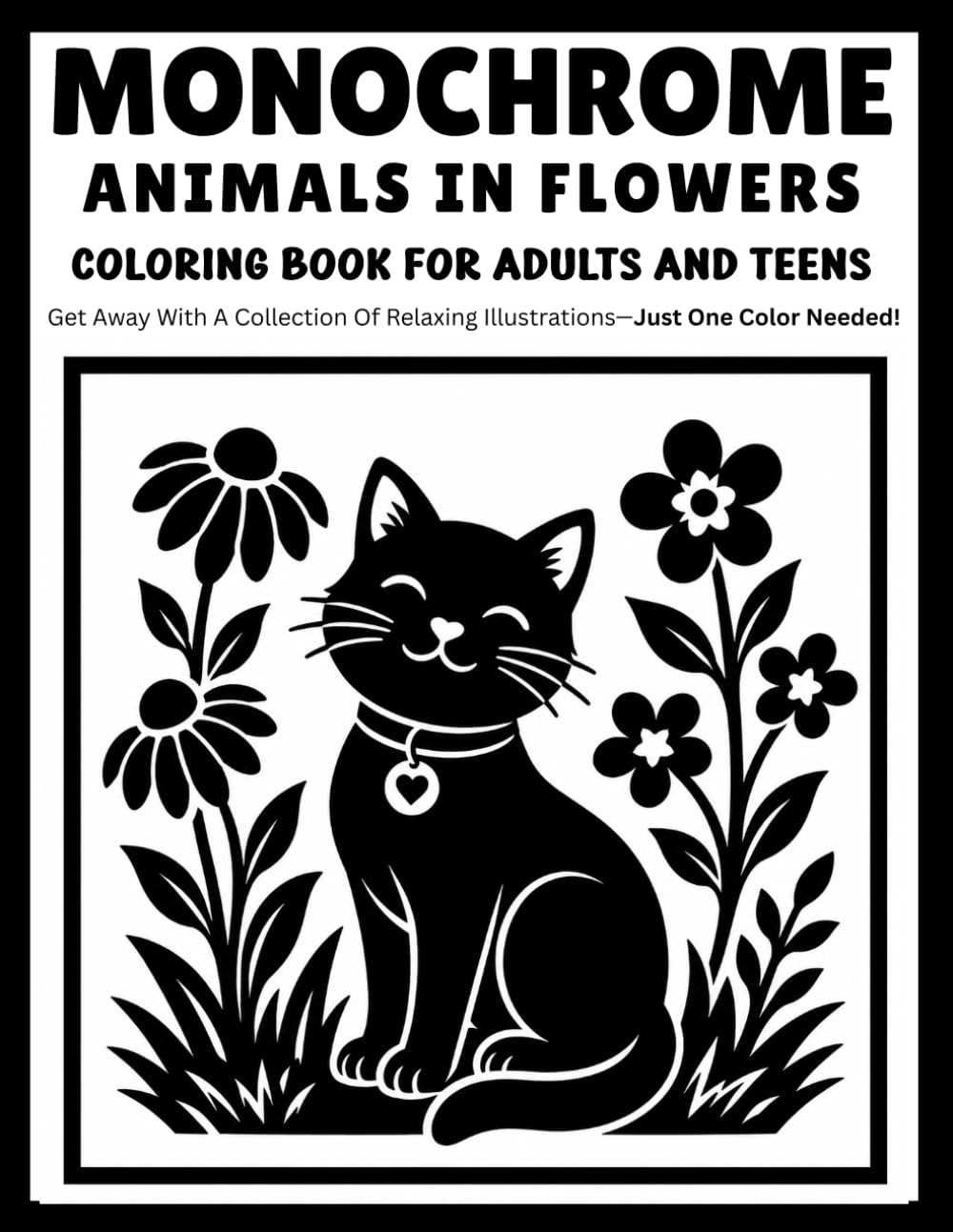 Monochrome Animals in Flowers Coloring Book for Adults and Teens: Relaxing One-Color Designs Featuring Beautiful Animals, Blooming Floral Gardens, Nature Harmony, and Peaceful Botanical Scenes