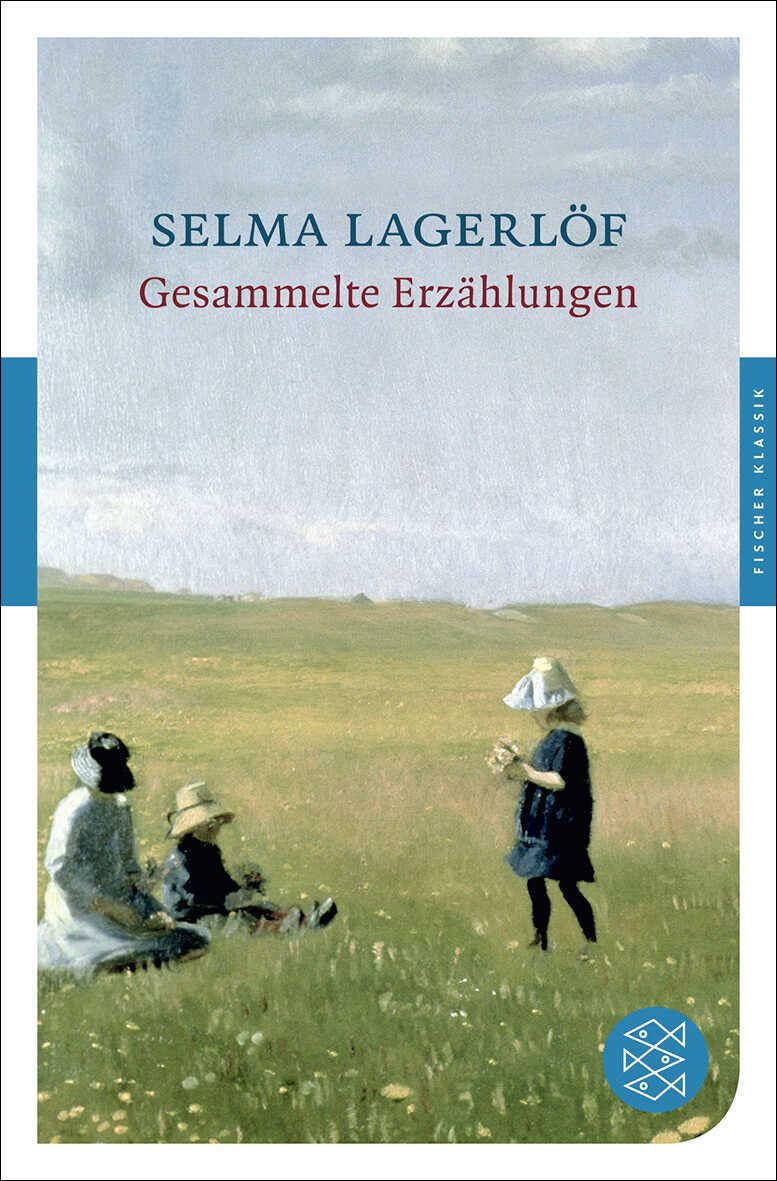 Fischer Klassik Gesammelte Erzählungen – Stimmungsvolle Landschaften, Sehnsuchtsvolle Liebesgeschichten, Trolle und Heilige