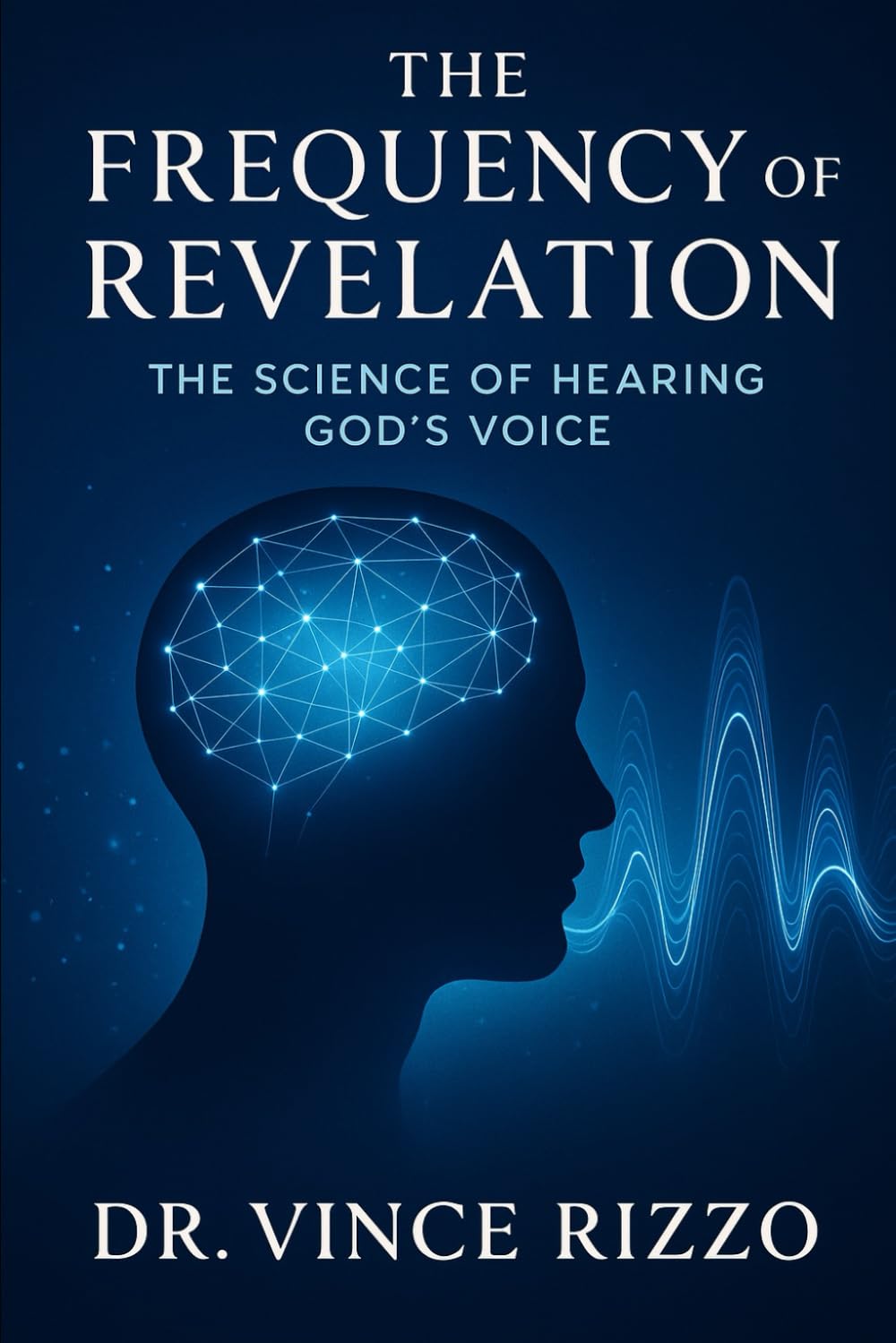 The Frequency of Revelation: The Science of Hearing God’s Voice (The Science of the Spirit Series)
