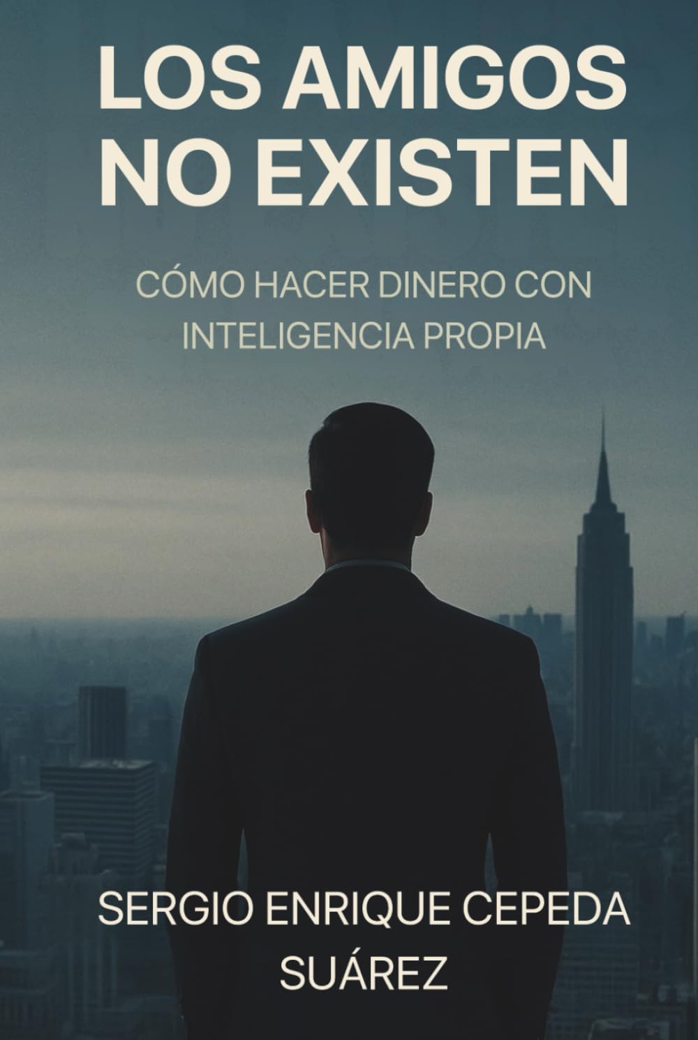 Los Amigos No Existen: Cómo hacer dinero con inteligencia propia