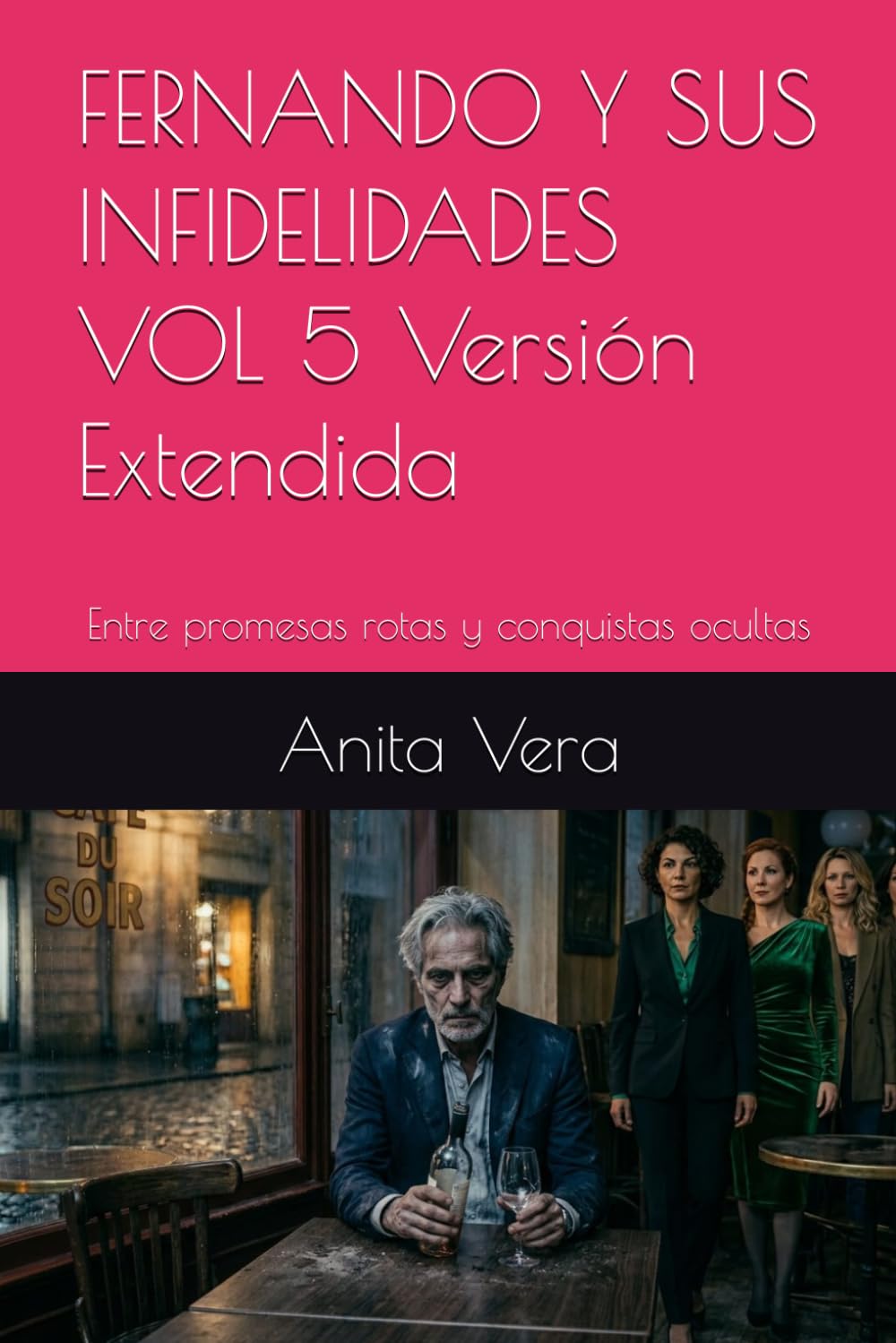 FERNANDO Y SUS INFIDELIDADES VOL 5 Versión Extendida: Entre promesas rotas y conquistas ocultas