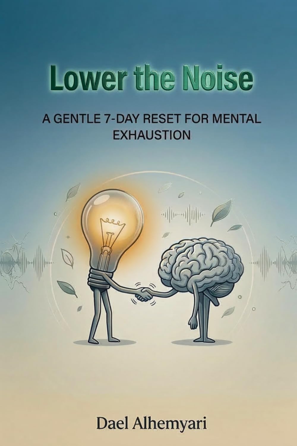 Lower the Noise: A Gentle 7-Day Reset for Mental Exhaustion